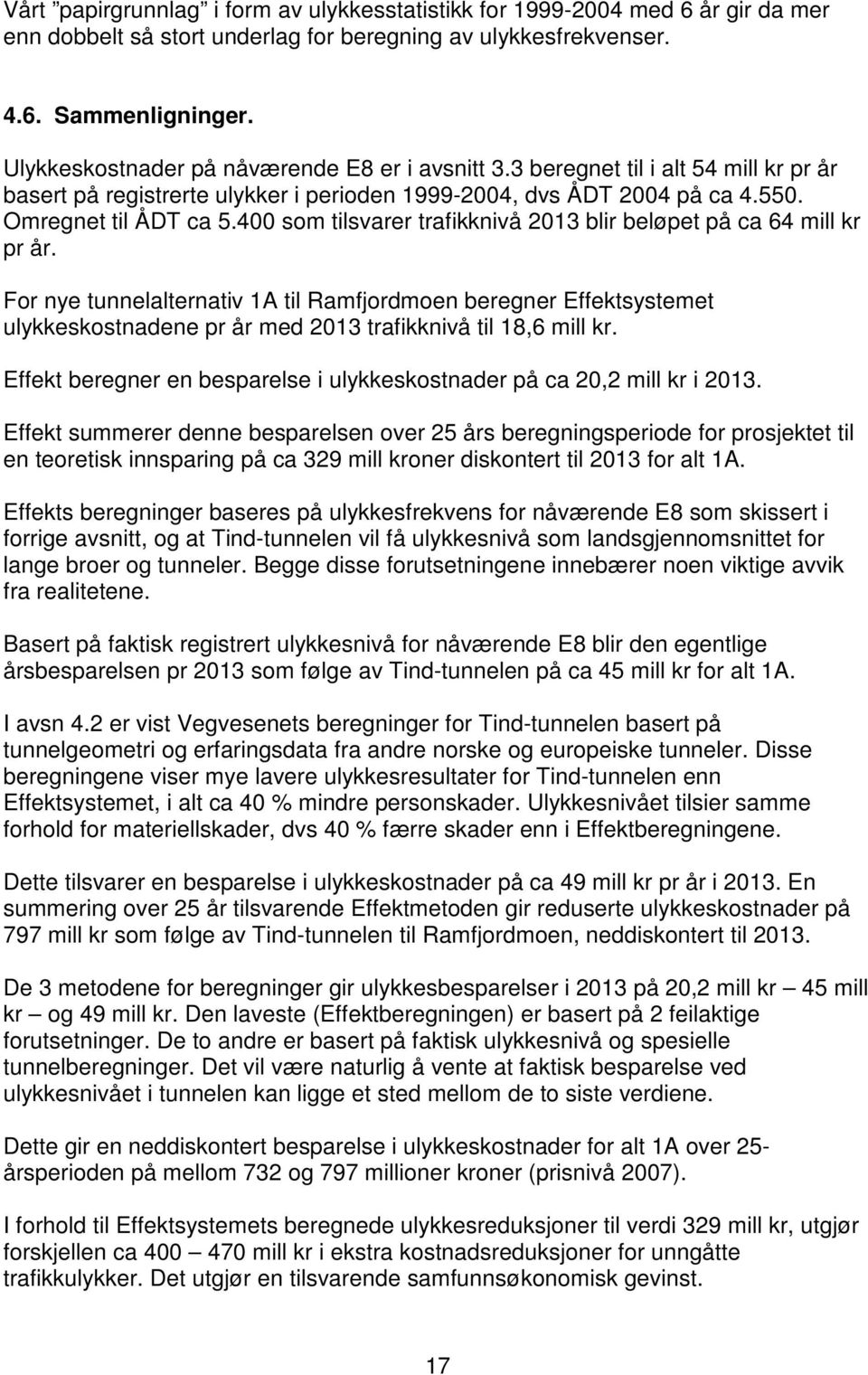 400 som tilsvarer trafikknivå 2013 blir beløpet på ca 64 mill kr pr år.