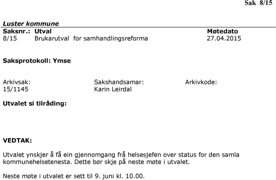 ynskjer å få ein gjennomgang frå helsesjefen over status for den samla