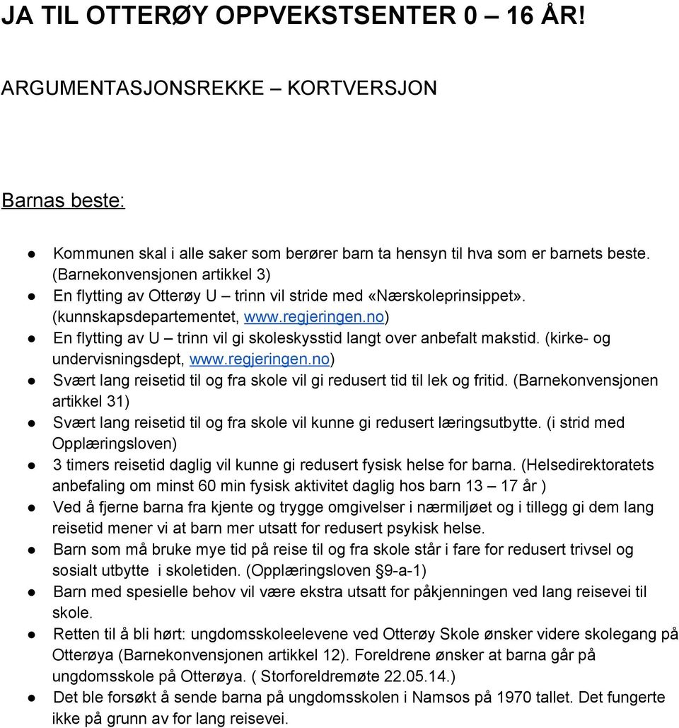 no) En flytting av U trinn vil gi skoleskysstid langt over anbefalt makstid. (kirke og undervisningsdept, www.regjeringen.