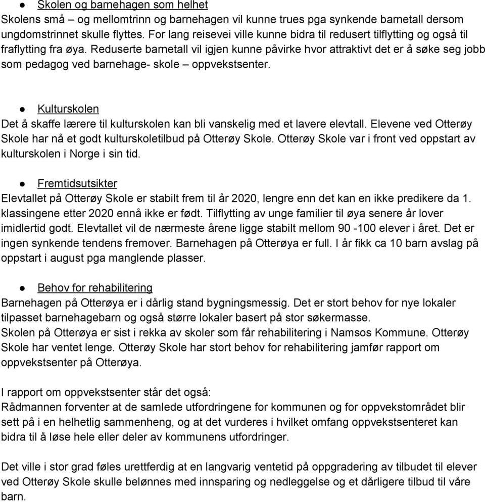 Reduserte barnetall vil igjen kunne påvirke hvor attraktivt det er å søke seg jobb som pedagog ved barnehage skole oppvekstsenter.