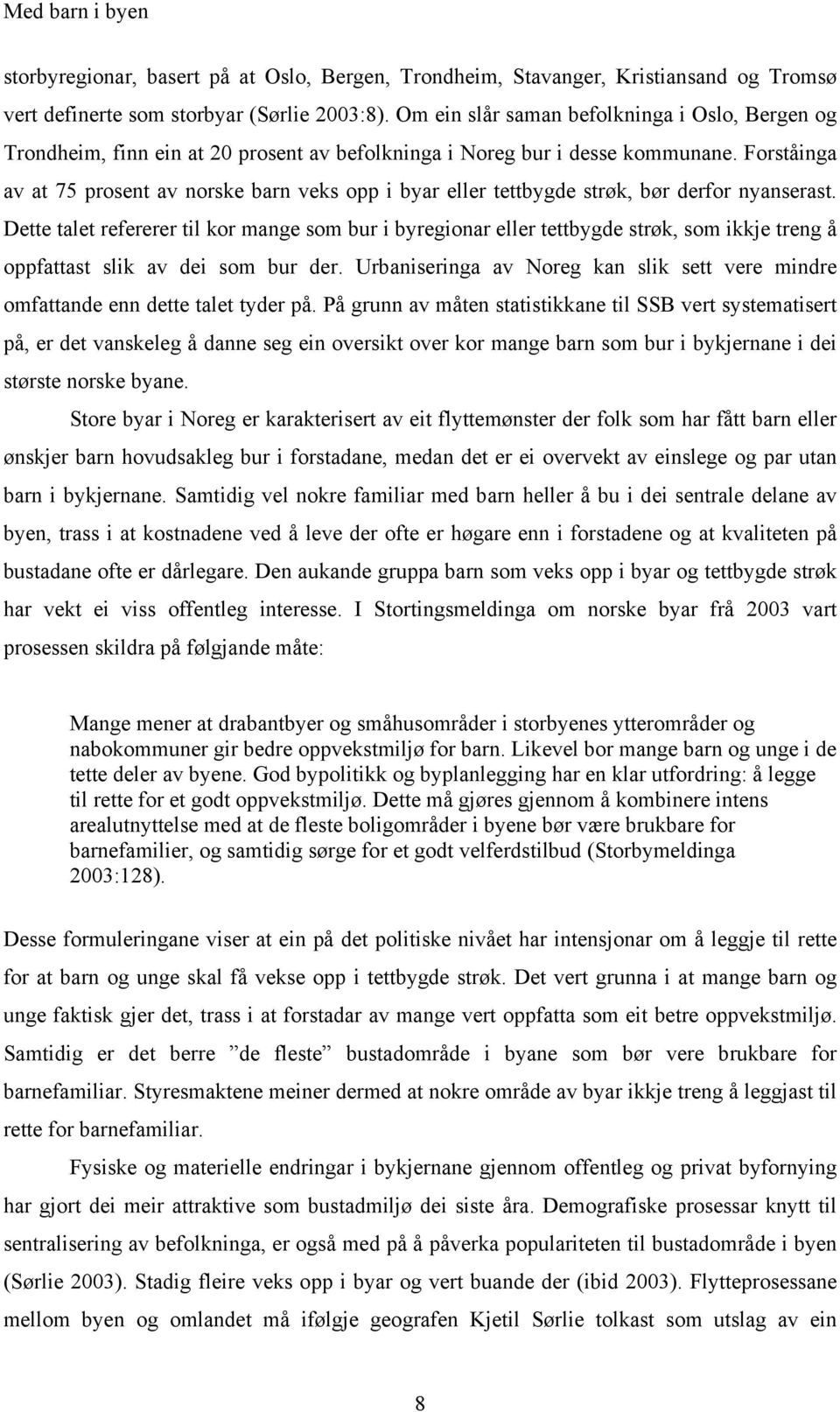 Forståinga av at 75 prosent av norske barn veks opp i byar eller tettbygde strøk, bør derfor nyanserast.