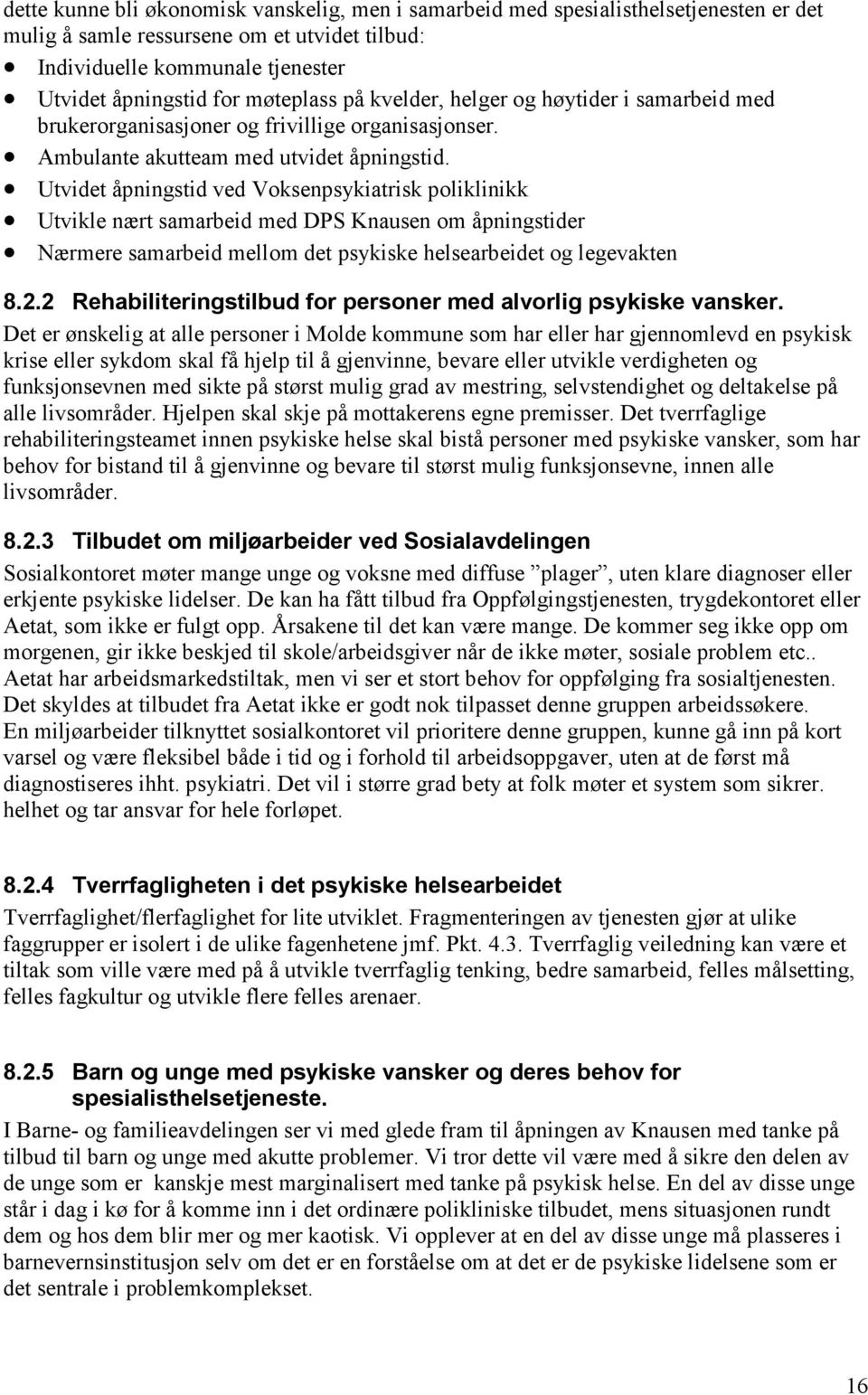 Utvidet åpningstid ved Voksenpsykiatrisk poliklinikk Utvikle nært samarbeid med DPS Knausen om åpningstider Nærmere samarbeid mellom det psykiske helsearbeidet og legevakten 8.2.