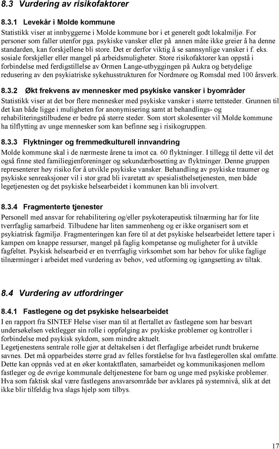 sosiale forskjeller eller mangel på arbeidsmuligheter.