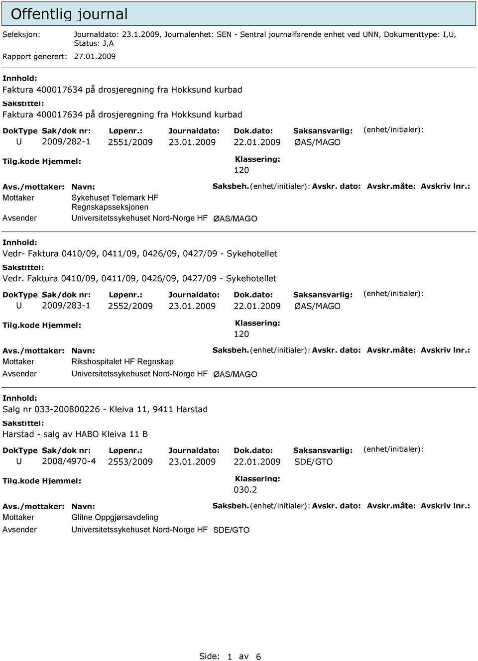 måte: Avskriv lnr.: Mottaker Sykehuset Telemark HF Regnskapsseksjonen niversitetssykehuset Nord-Norge HF ØAS/MAGO Vedr- Faktura 0410/09, 0411/09, 0426/09, 0427/09 - Sykehotellet Vedr.