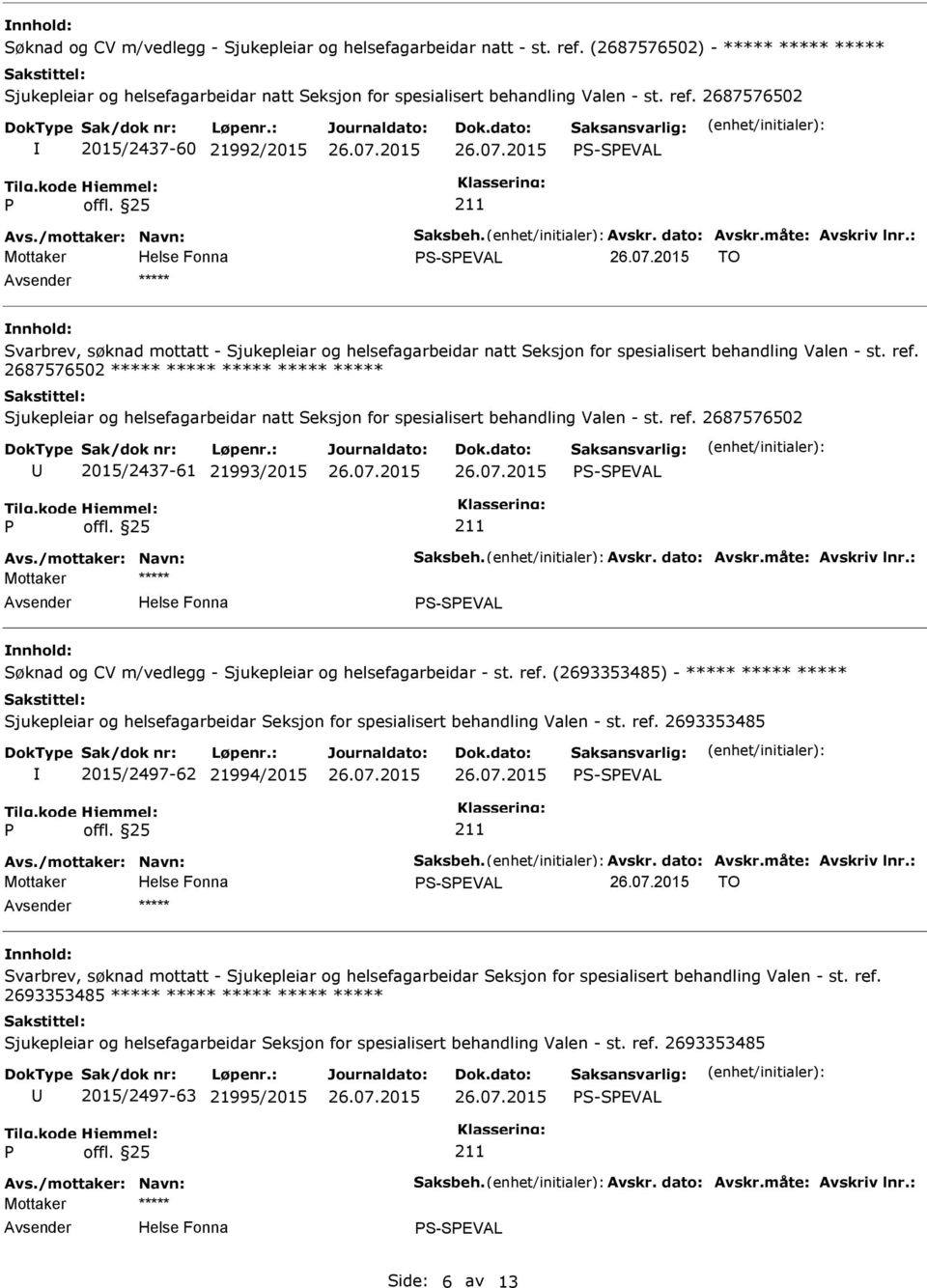 : Mottaker S-SEVAL TO ***** Svarbrev, søknad mottatt - Sjukepleiar og helsefagarbeidar natt Seksjon for spesialisert behandling Valen - st. ref.