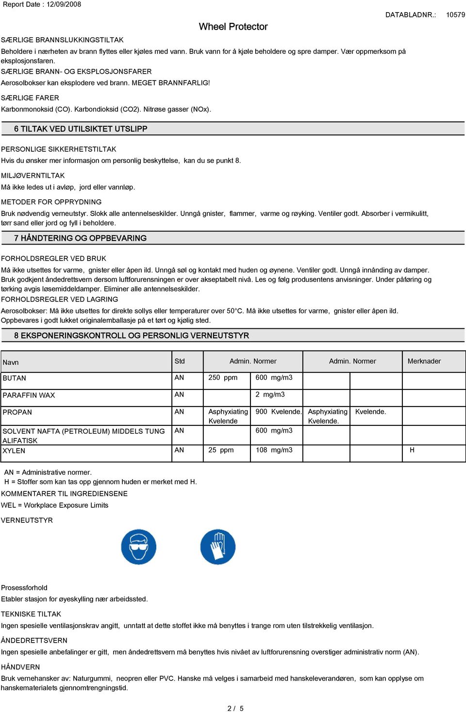 6 TILTAK VED UTILSIKTET UTSLIPP PERSONLIGE SIKKERHETSTILTAK Hvis du ønsker mer informasjon om personlig beskyttelse, kan du se punkt 8. MILJØVERNTILTAK Må ikke ledes ut i avløp, jord eller vannløp.