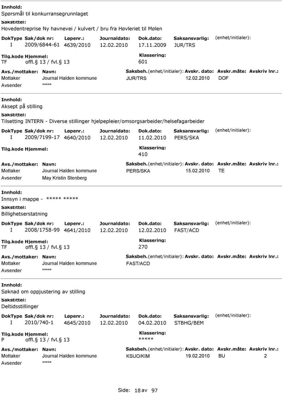 /mottaker: Navn: Saksbeh. vskr. dato: vskr.måte: vskriv lnr.: PRS/SK T vsender May Kristin Stenberg nnhold: nnsyn i mappe - Billighetserstatning 2008/1758-99 4641/2010 FST/CD TF 270 vs.