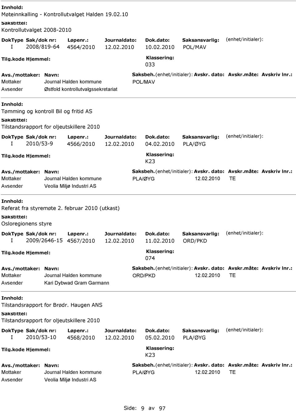 /mottaker: Navn: Saksbeh. vskr. dato: vskr.måte: vskriv lnr.: PL/ØYG T vsender Veolia Miljø ndustri S nnhold: Referat fra styremøte 2.