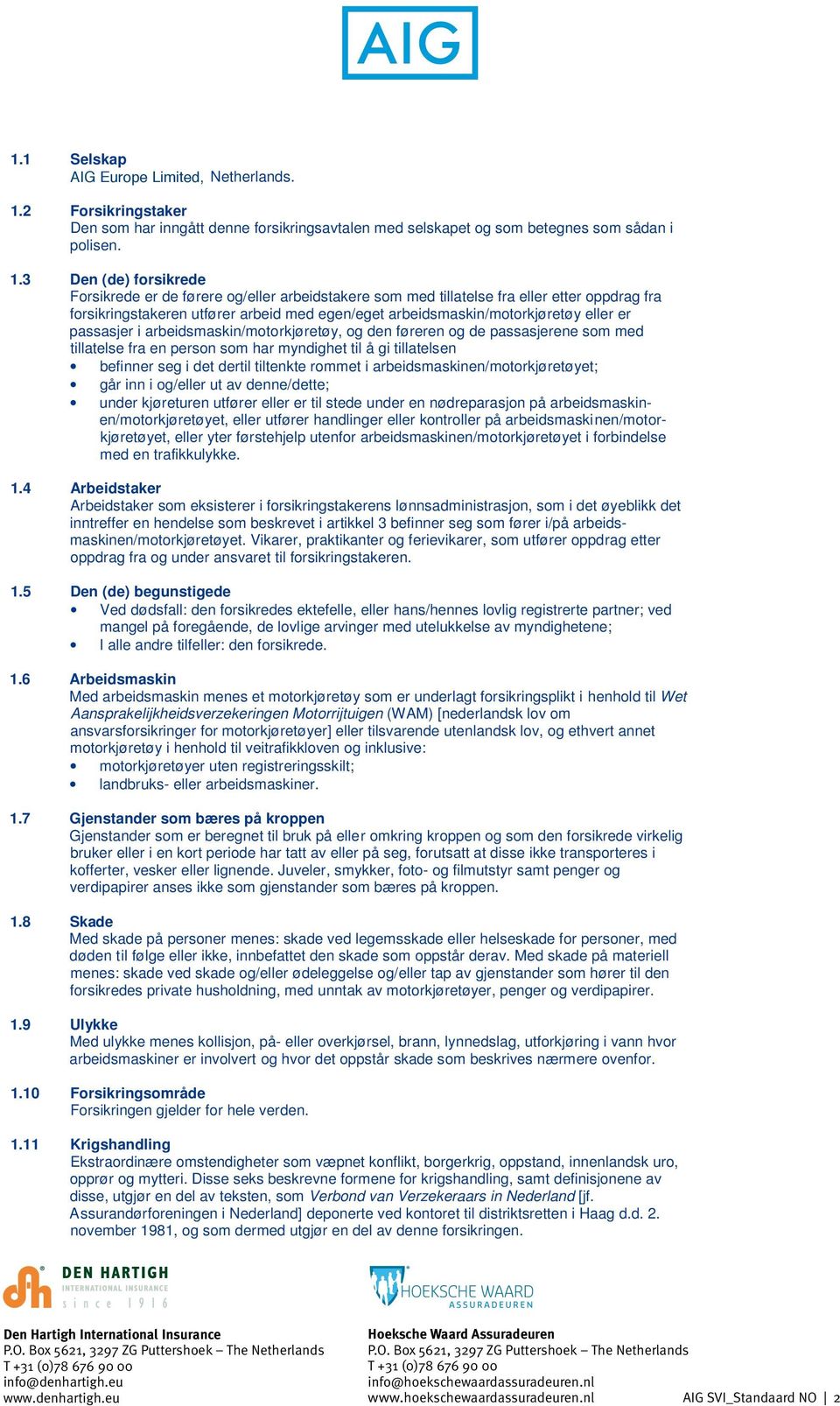 er passasjer i arbeidsmaskin/motorkjøretøy, og den føreren og de passasjerene som med tillatelse fra en person som har myndighet til å gi tillatelsen befinner seg i det dertil tiltenkte rommet i