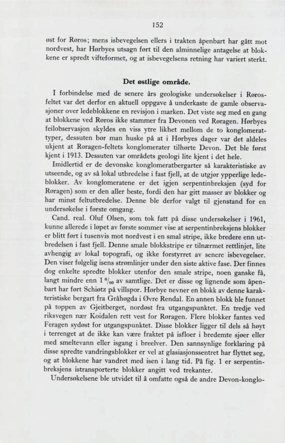 I torbindelse med de senere arb geologibke underbokelber i KoroB teltet var det dertor en aktuell oppgave a underkabte de gamle obberva- Bjoner over ledeblokkene en revib^on i marken.