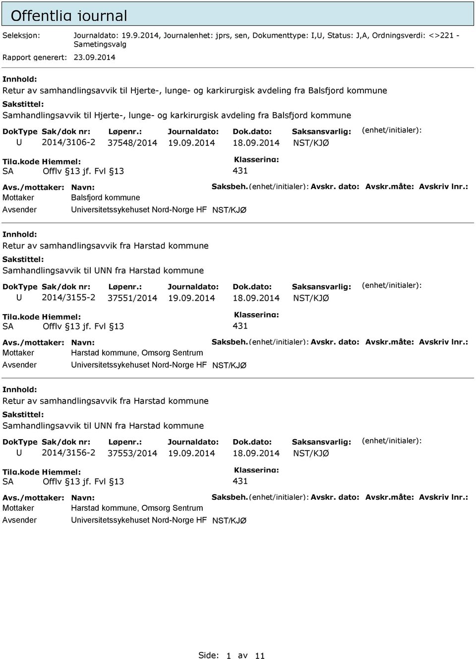 37548/2014 SA 431 Avs./mottaker: Navn: Saksbeh. Avskr. dato: Avskr.måte: Avskriv lnr.