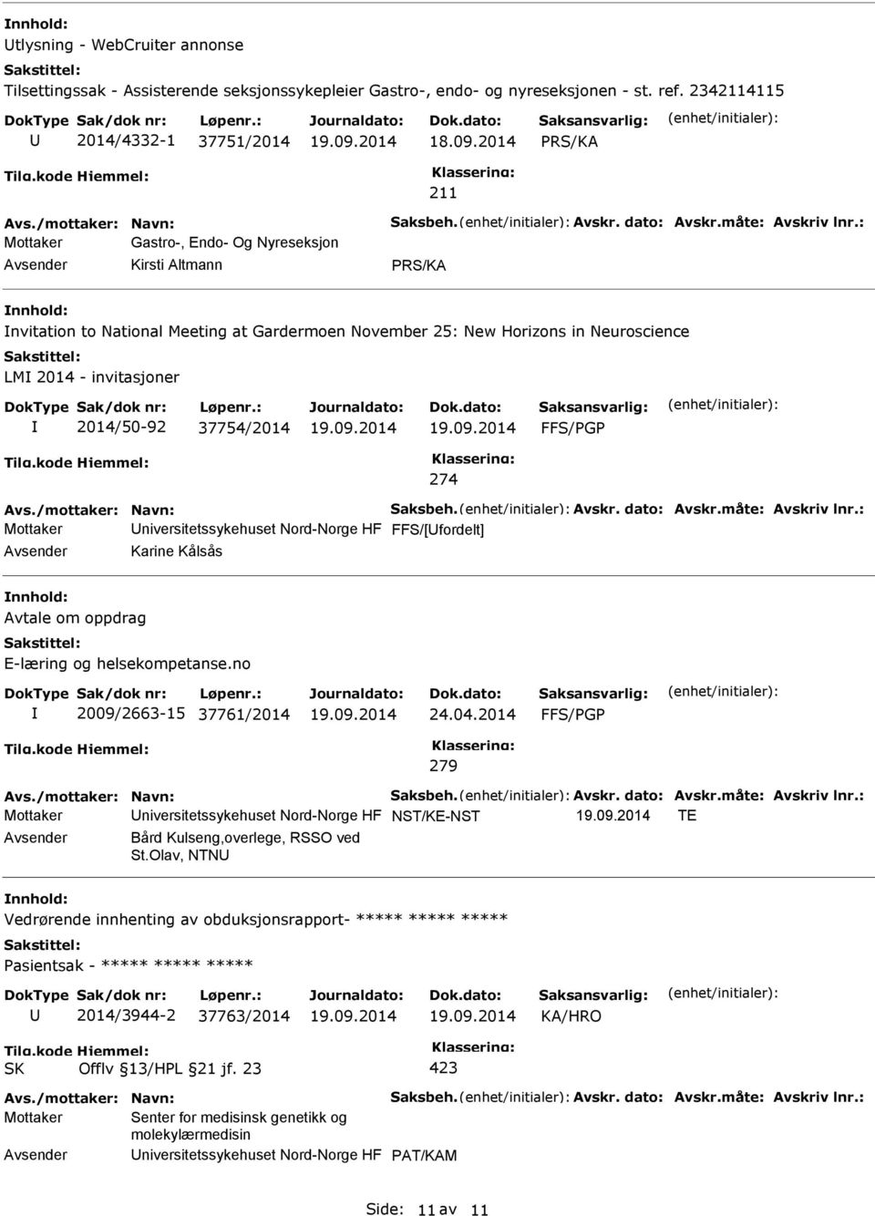 : Mottaker Gastro-, Endo- Og Nyreseksjon Kirsti Altmann nvitation to National Meeting at Gardermoen November 25: New Horizons in Neuroscience LM 2014 - invitasjoner 2014/50-92 37754/2014 FFS/PGP 274