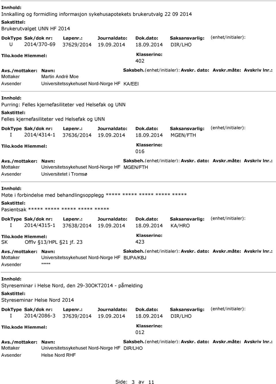 : Mottaker Martin Andrè Moe niversitetssykehuset Nord-Norge HF KA/EE Purring: Felles kjernefasiliteter ved Helsefak og NN Felles kjernefasiliteter ved Helsefak og NN 2014/4314-1 37636/2014 MGEN/FTH