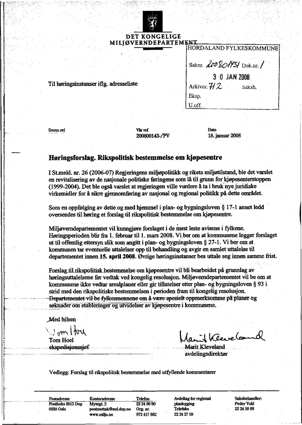 26 (2006-07) Regjeringens miljøpolitikk og rikets miljøtilstand, ble det varslet en revitalisering av de nasjonale politiske føringene som lå til grunn for kjøpesenterstoppen (1999-2004).