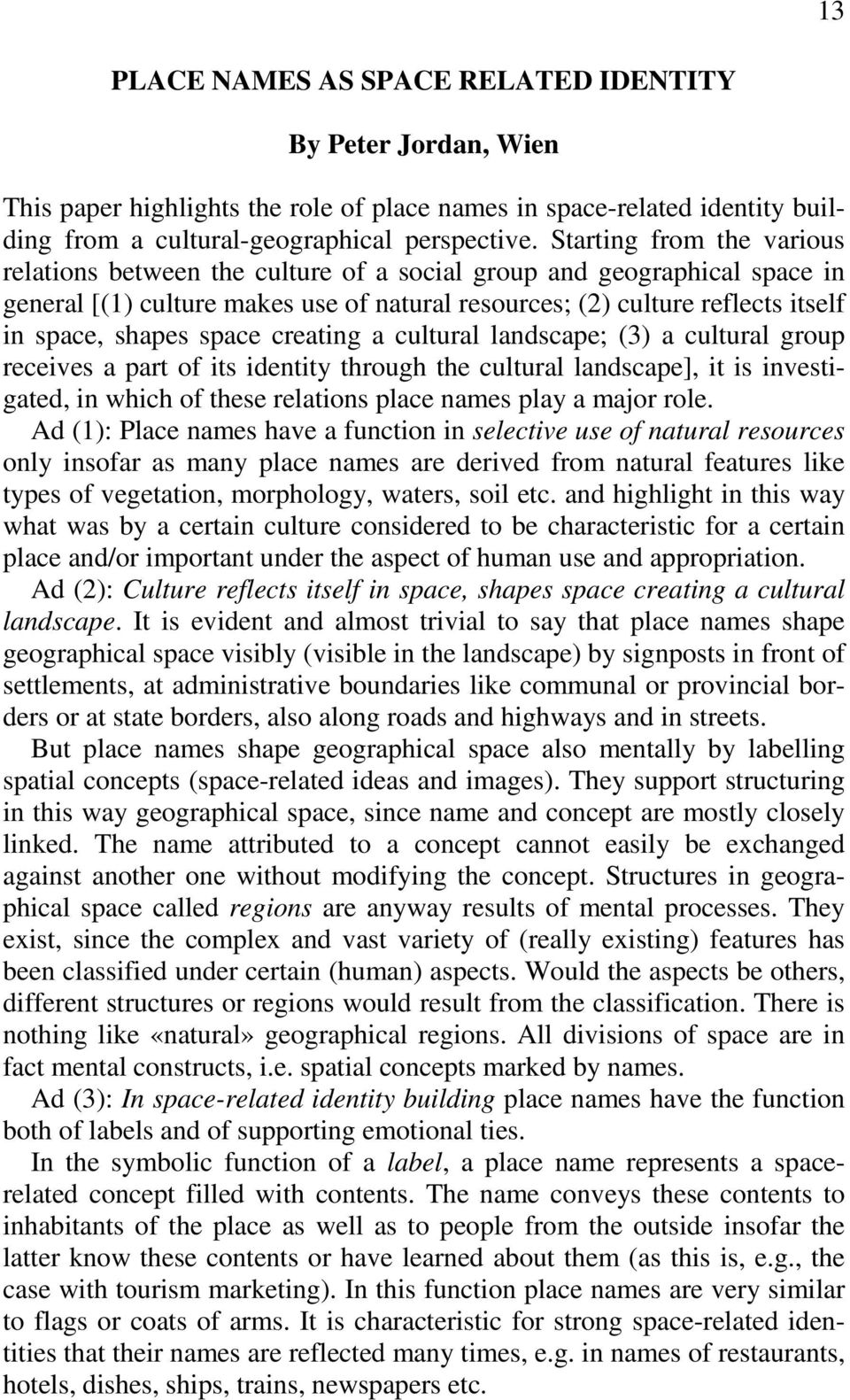 space creating a cultural landscape; (3) a cultural group receives a part of its identity through the cultural landscape], it is investigated, in which of these relations place names play a major