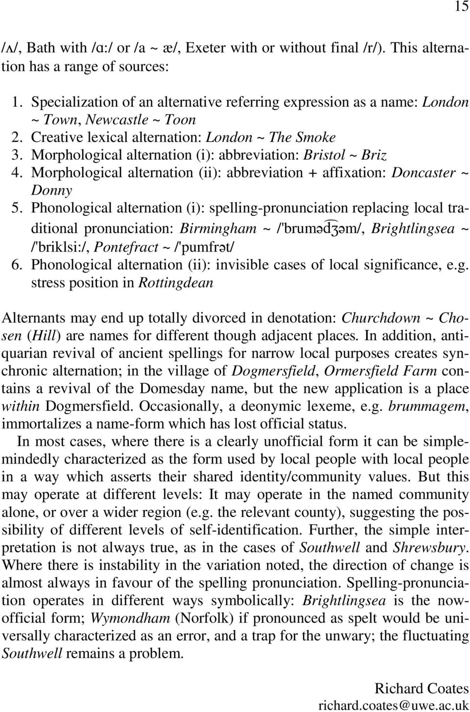 Morphological alternation (i): abbreviation: Bristol ~ Briz 4. Morphological alternation (ii): abbreviation + affixation: Doncaster ~ Donny 5.