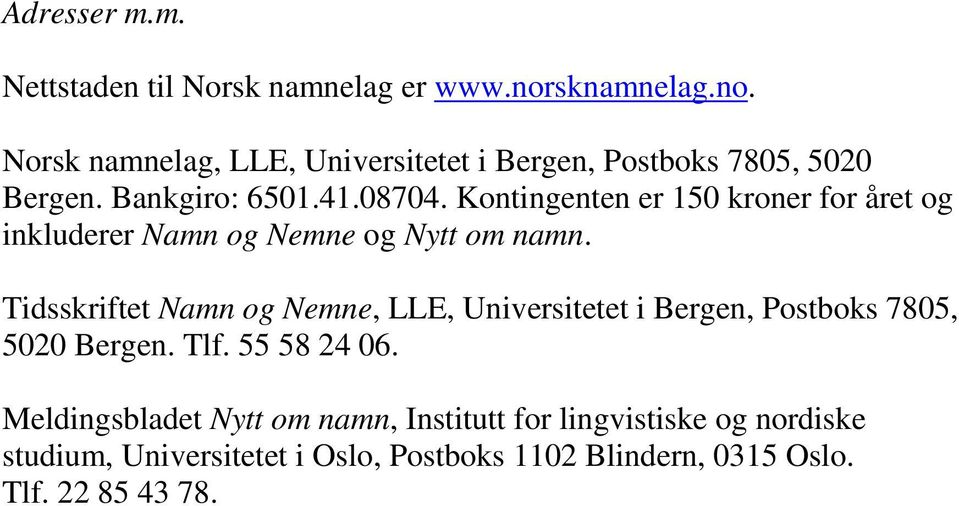 Kontingenten er 150 kroner for året og inkluderer Namn og Nemne og Nytt om namn.