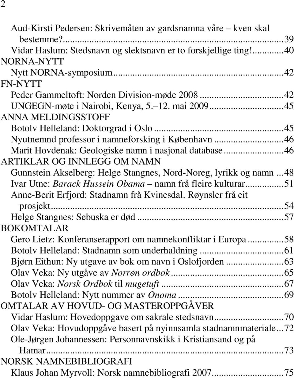 ..45 Nyutnemnd professor i namneforsking i København...46 Marit Hovdenak: Geologiske namn i nasjonal database.