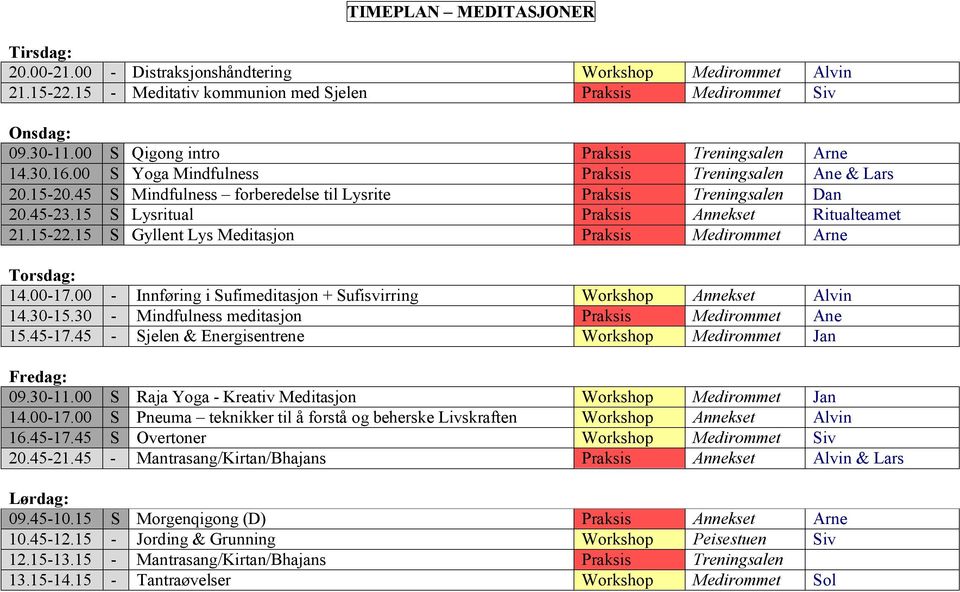 15 S Lysritual Praksis Annekset Ritualteamet 21.15-22.15 S Gyllent Lys Meditasjon Praksis Medirommet Arne Torsdag: 14.00-17.00 - Innføring i Sufimeditasjon + Sufisvirring Workshop Annekset Alvin 14.