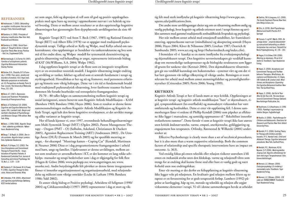 Kognitiv Terapi (KT) ved Aron T. Beck (1967, 1985) og Rational Emotive Terapi (RET) ved Albert Ellis (1978) var et oppgjør med tradisjonell psykodynamisk terapi.