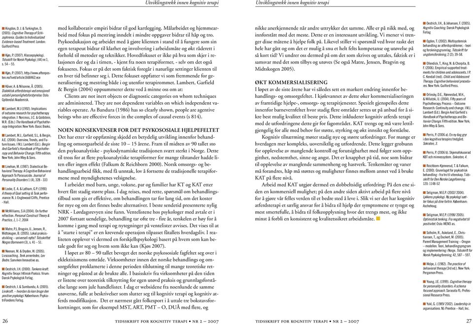 aftenposten.no/livet/article1668462.ece n Kåver, A. & Nilsonne, Å. (2005). Dialektisk atferdsterapi ved emosjonell ustabil personlighetsforstyrrelse. Oslo: Gyldendal Akademisk. n Lambert, M.J (1992).