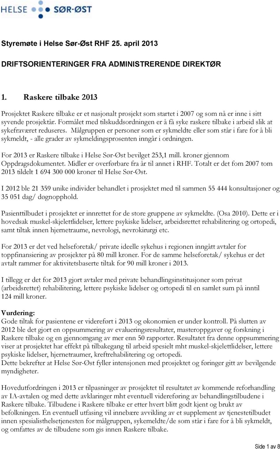 Formålet med tilskuddsordningen er å få syke raskere tilbake i arbeid slik at sykefraværet reduseres.