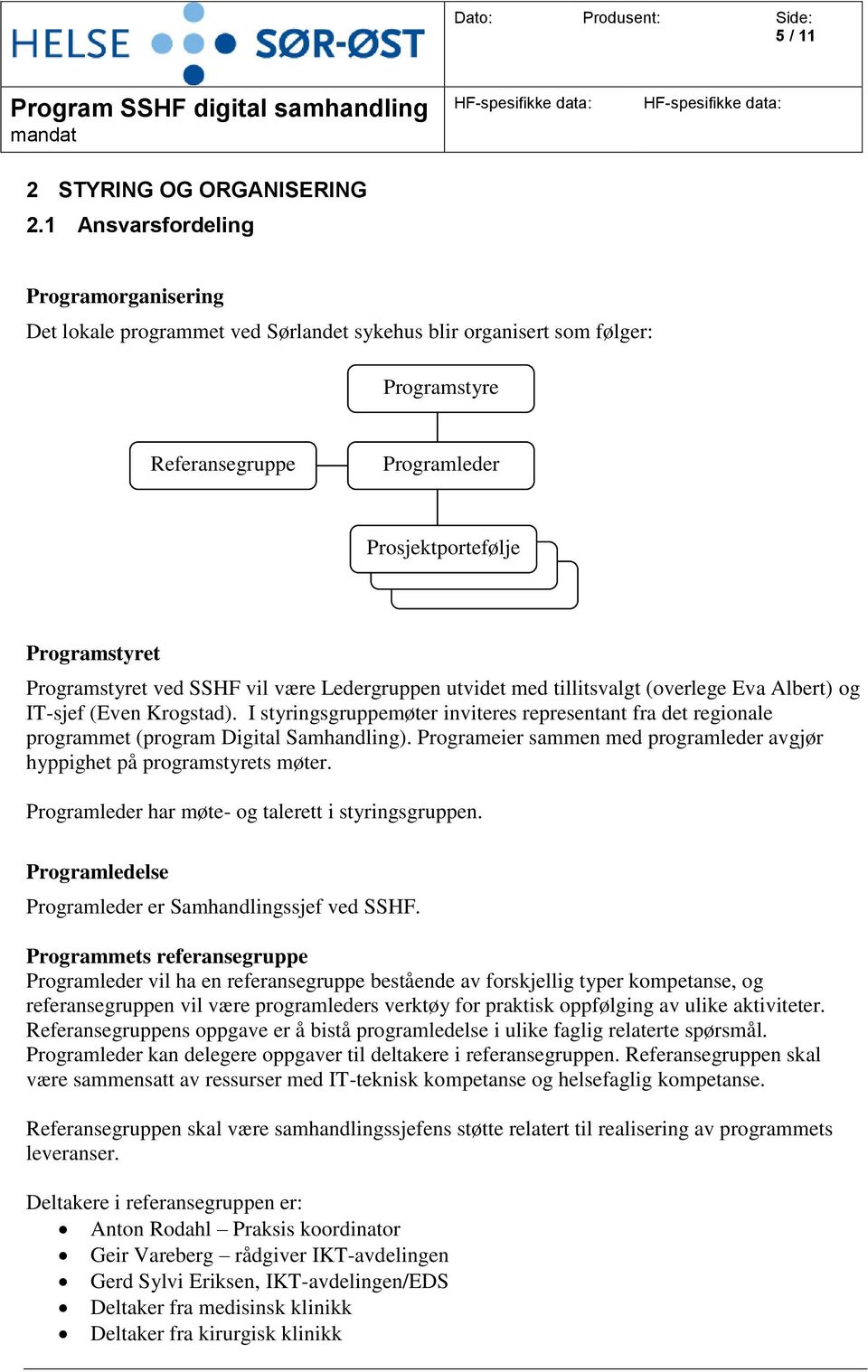 ved SSHF vil være Ledergruppen utvidet med tillitsvalgt (overlege Eva Albert) og IT-sjef (Even Krogstad).