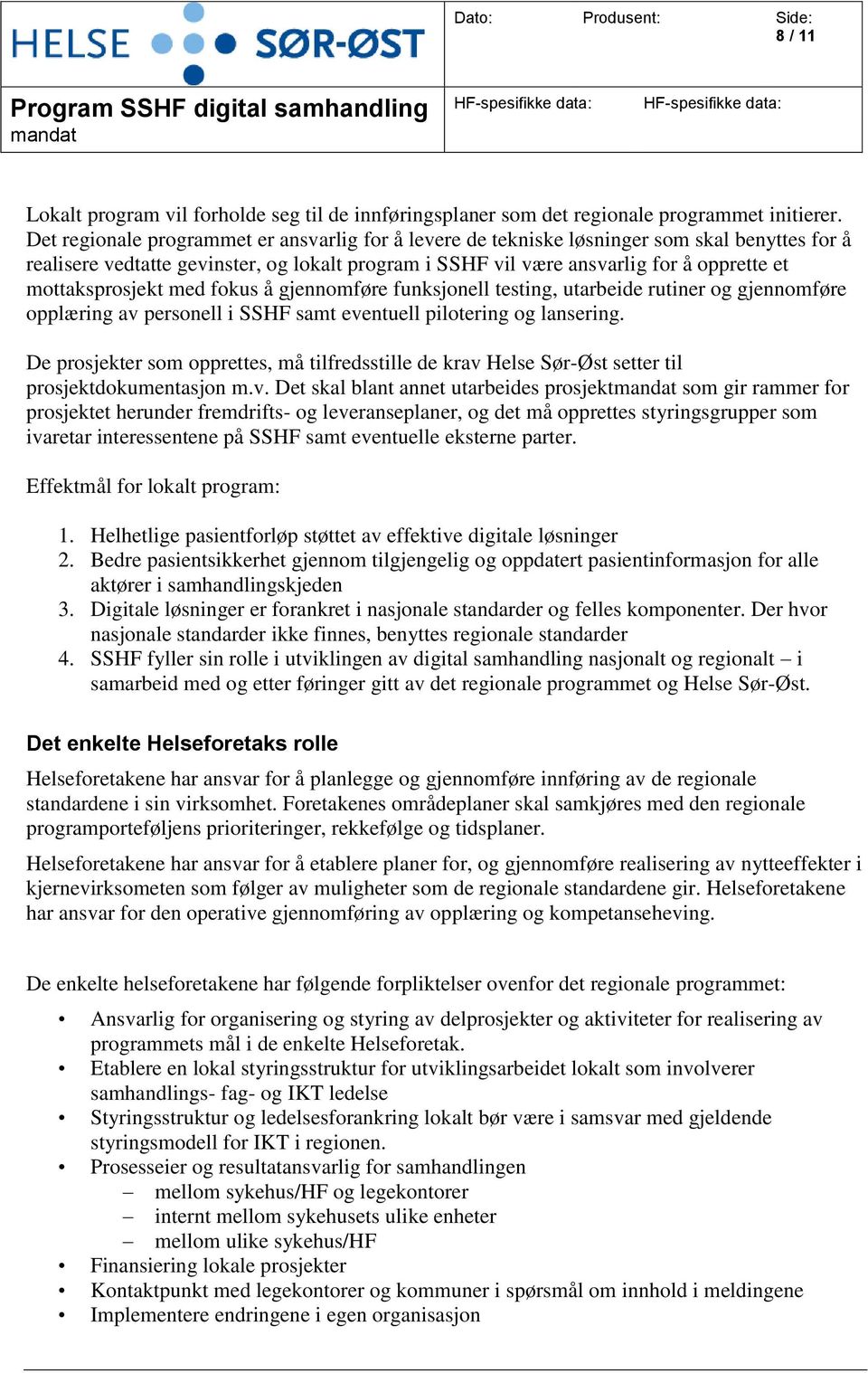 mottaksprosjekt med fokus å gjennomføre funksjonell testing, utarbeide rutiner og gjennomføre opplæring av personell i SSHF samt eventuell pilotering og lansering.