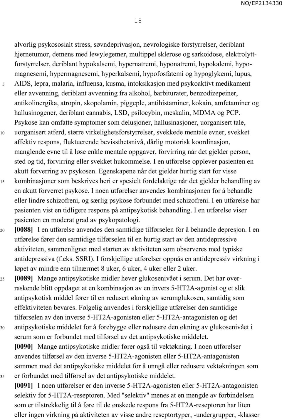 med psykoaktivt medikament eller avvenning, deriblant avvenning fra alkohol, barbiturater, benzodizepeiner, antikolinergika, atropin, skopolamin, piggeple, antihistaminer, kokain, amfetaminer og