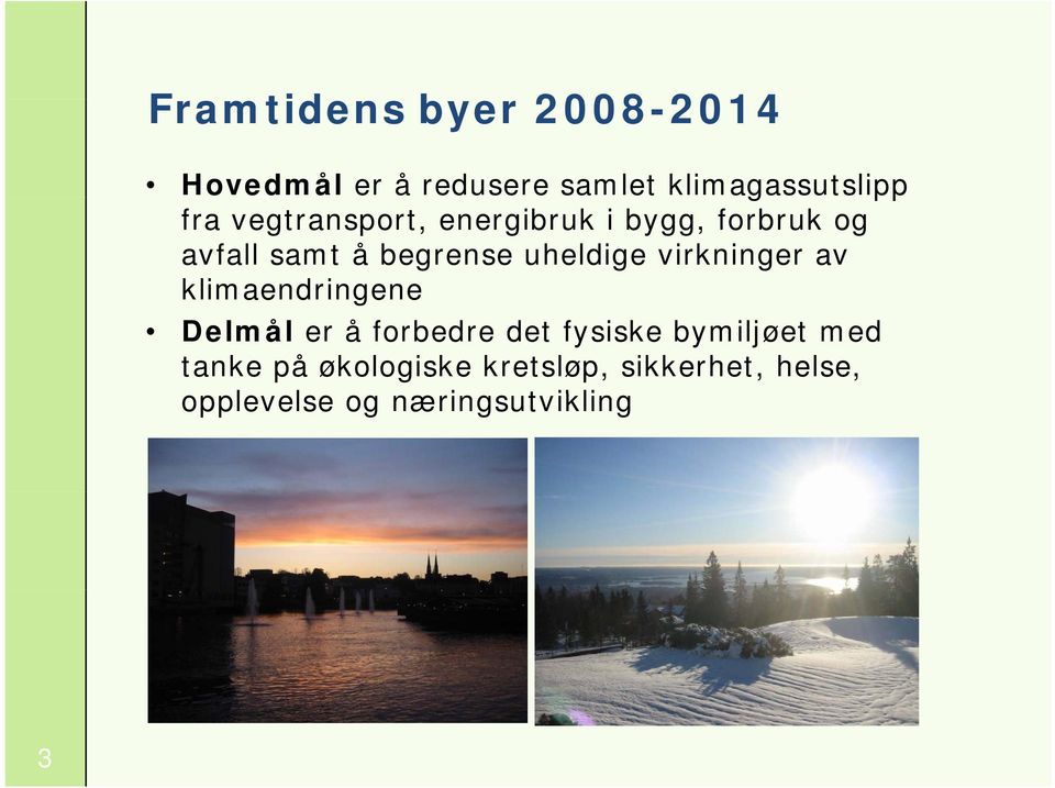 virkninger av klimaendringene Delmål er å forbedre det fysiske bymiljøet med