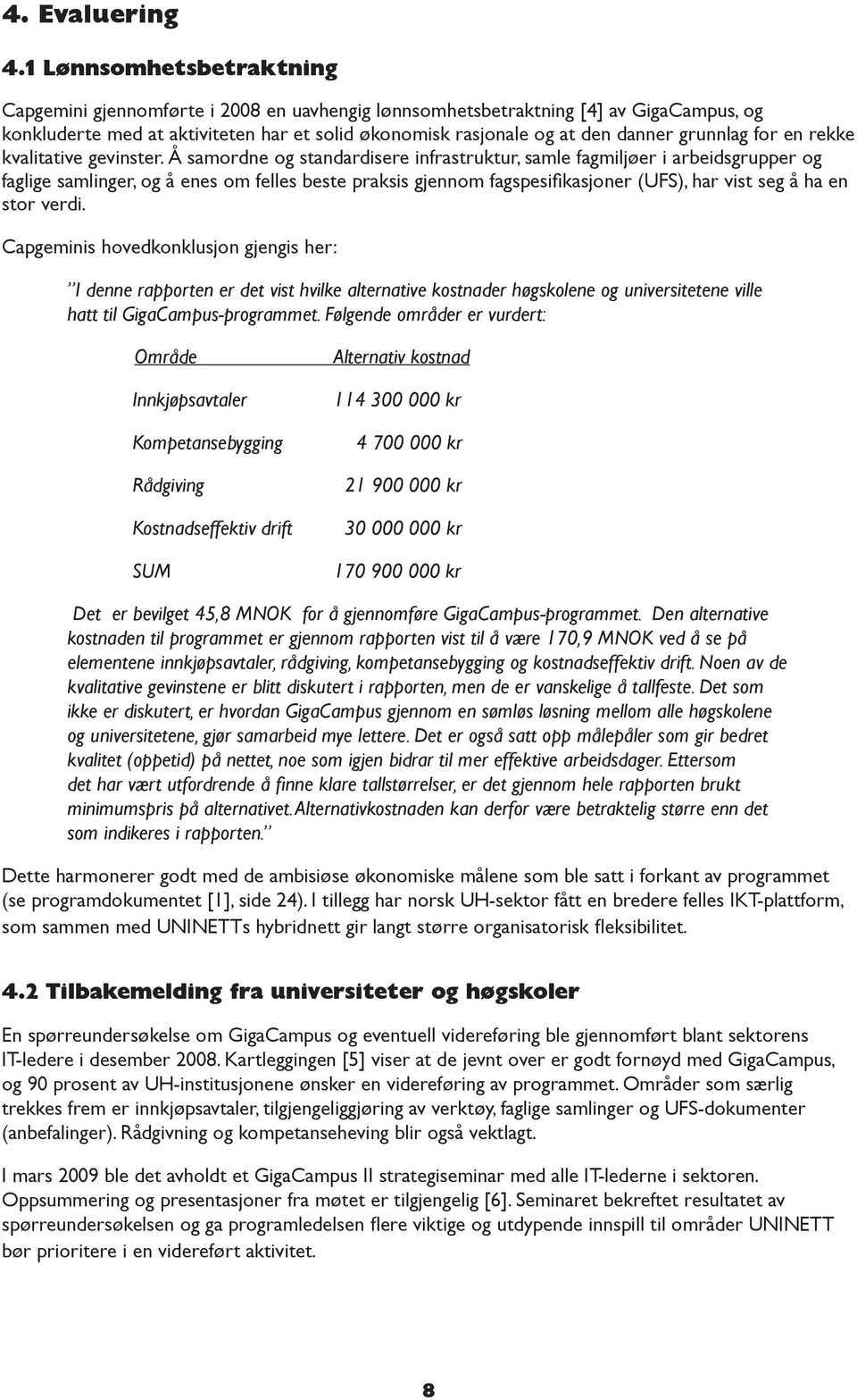 grunnlag for en rekke kvalitative gevinster.