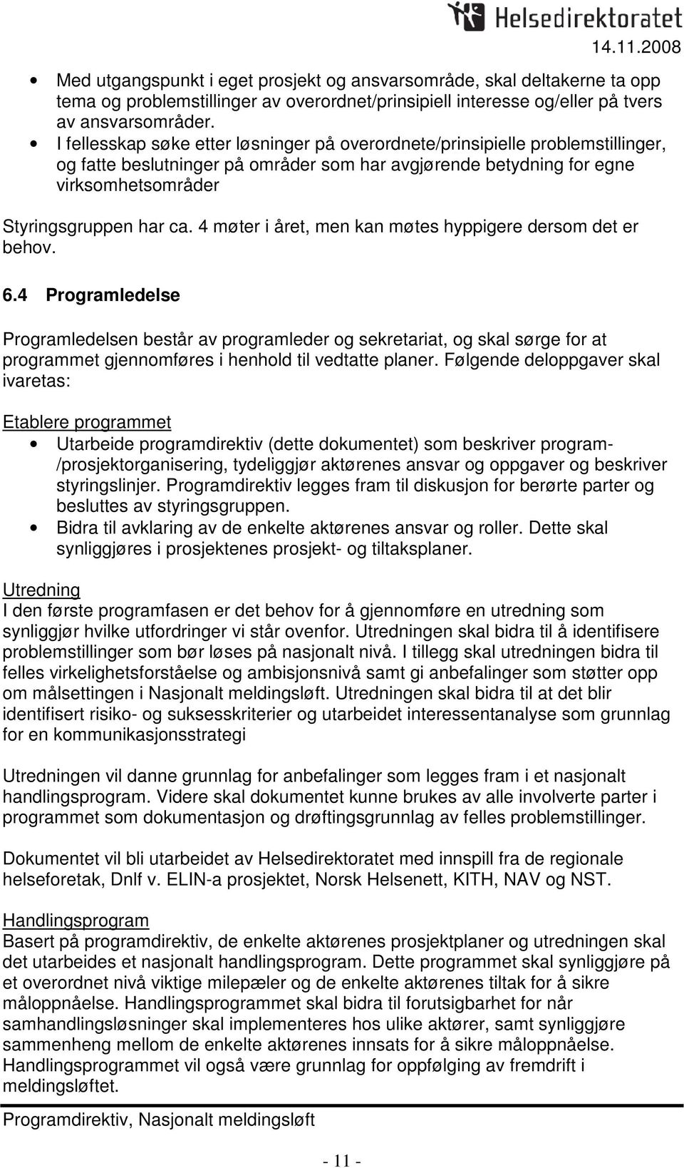 4 møter i året, men kan møtes hyppigere dersom det er behov. 6.