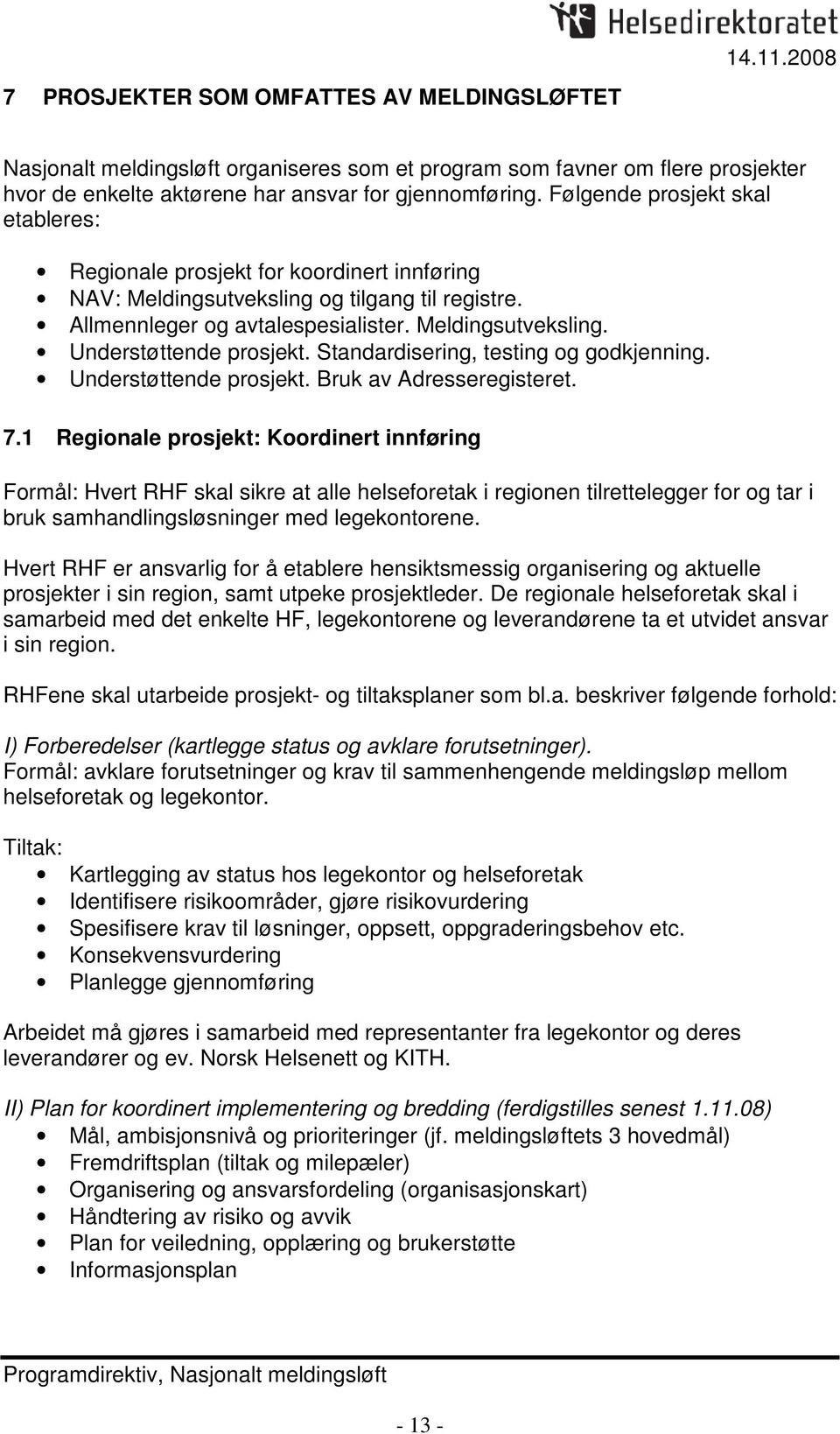 Standardisering, testing og godkjenning. Understøttende prosjekt. Bruk av Adresseregisteret. 7.