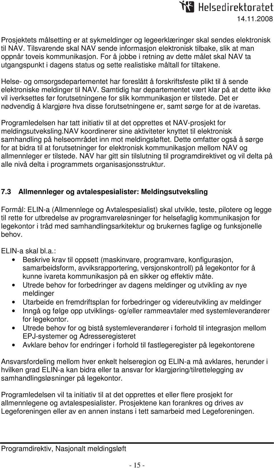 Helse- og omsorgsdepartementet har foreslått å forskriftsfeste plikt til å sende elektroniske meldinger til NAV.