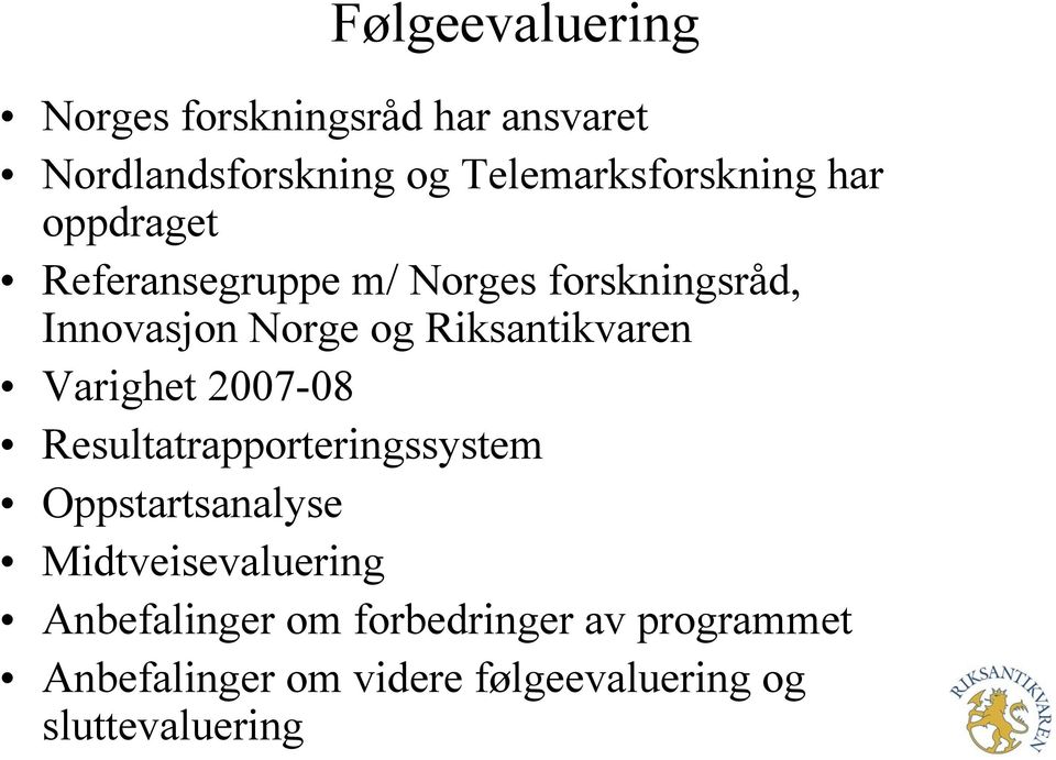 Varighet 2007-08 Resultatrapporteringssystem Oppstartsanalyse Midtveisevaluering