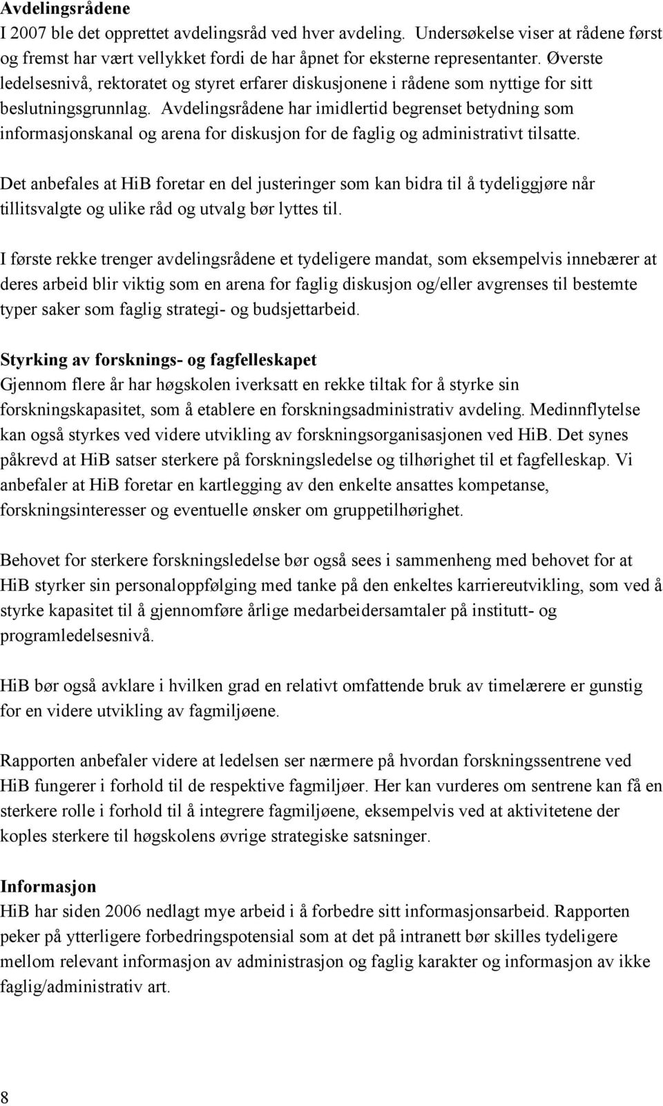 Avdelingsrådene har imidlertid begrenset betydning som informasjonskanal og arena for diskusjon for de faglig og administrativt tilsatte.