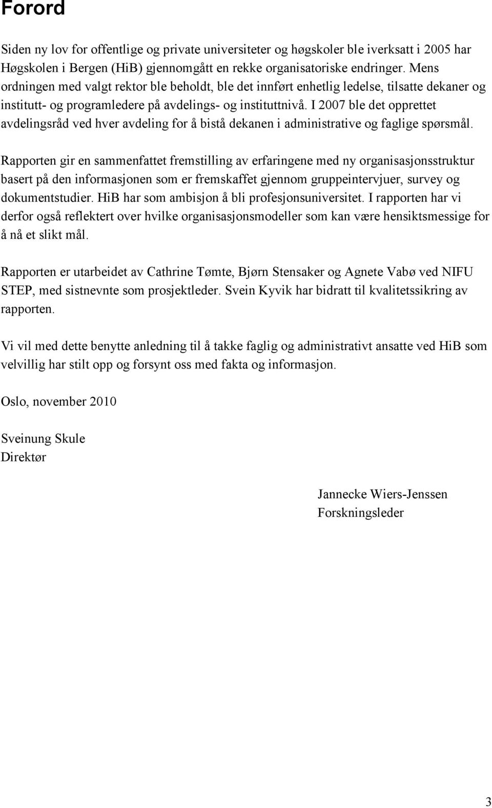 I 2007 ble det opprettet avdelingsråd ved hver avdeling for å bistå dekanen i administrative og faglige spørsmål.