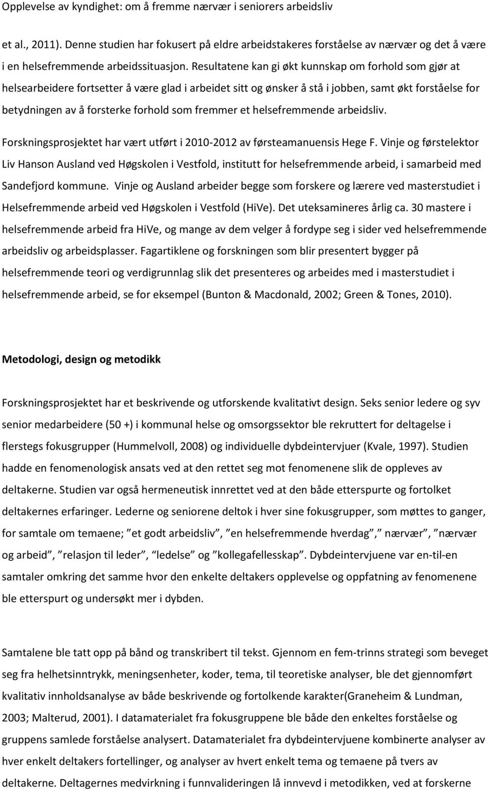 fremmer et helsefremmende arbeidsliv. Forskningsprosjektet har vært utført i 2010-2012 av førsteamanuensis Hege F.