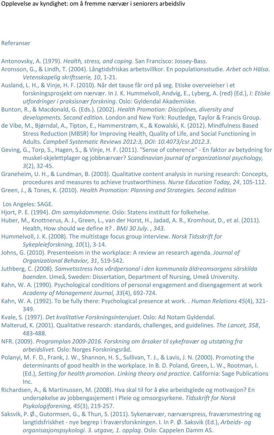 , Lyberg, A. (red) (Ed.), I: Etiske utfordringer i praksisnær forskning. Oslo: Gyldendal Akademiske. Bunton, R., & Macdonald, G. (Eds.). (2002).