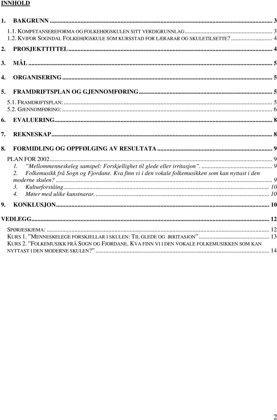 .. 9 PLAN FOR 2002... 9 1. Mellommenneskeleg samspel: Forskjellighet til glede eller irritasjon.... 9 2. Folkemusikk frå Sogn og Fjordane.