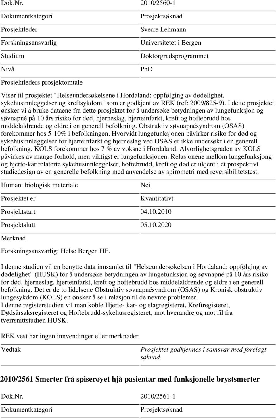 sykehusinnleggelser og kreftsykdom" som er godkjent av REK (ref: 2009/825-9).