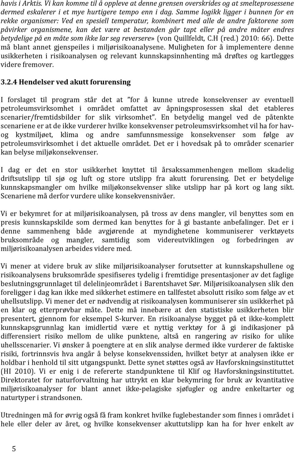 måter endres betydelige på en måte som ikke lar seg reversere» (von Quillfeldt, C.H (red.) 2010: 66). Dette må blant annet gjenspeiles i miljørisikoanalysene.