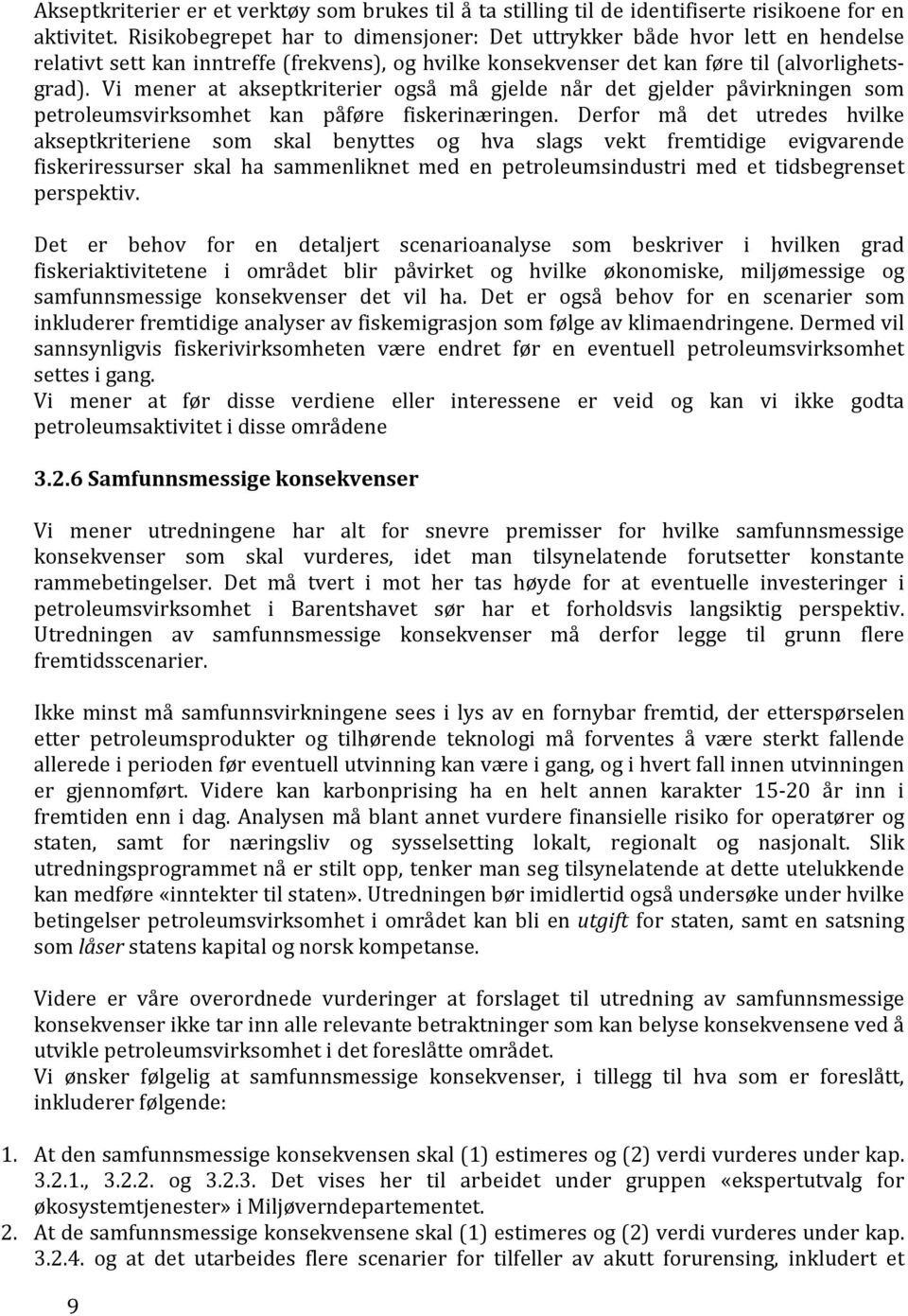 Vi mener at akseptkriterier også må gjelde når det gjelder påvirkningen som petroleumsvirksomhet kan påføre fiskerinæringen.