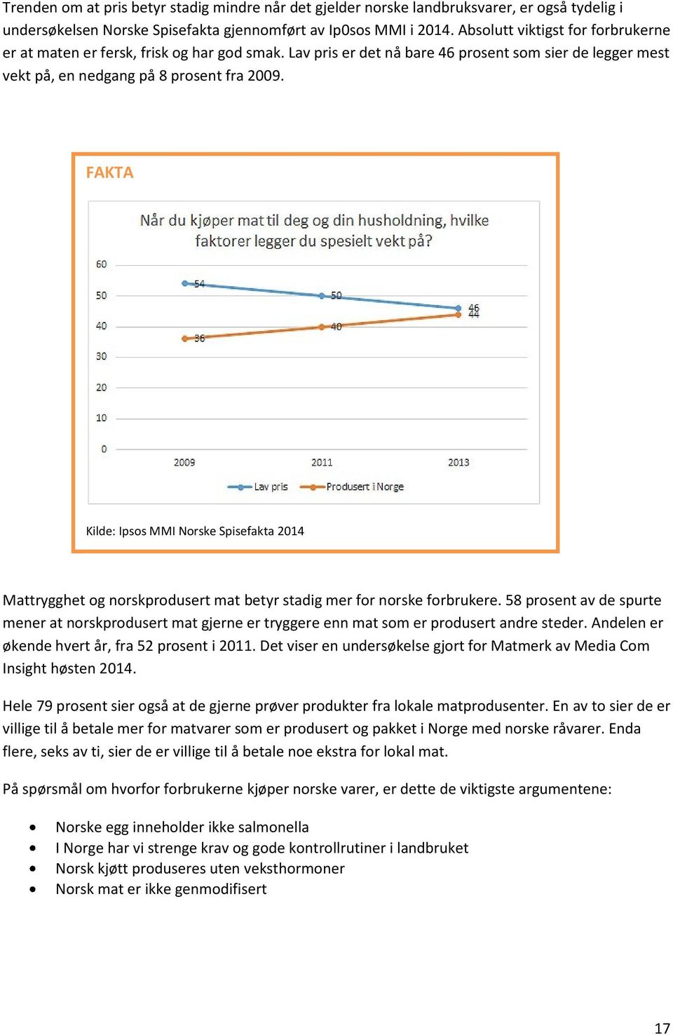 FAKTA Kilde: Ipsos MMI Norske Spisefakta 2014 Mattrygghet og norskprodusert mat betyr stadig mer for norske forbrukere.