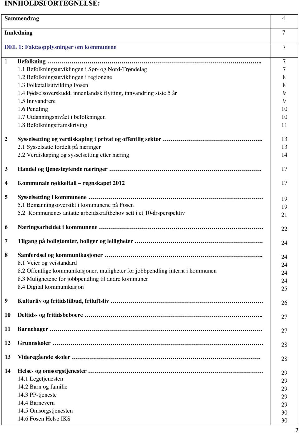 8 Befolkningsframskriving 2 Sysselsetting og verdiskaping i privat og offentlig sektor.. 2.1 Sysselsatte fordelt på næringer 2.