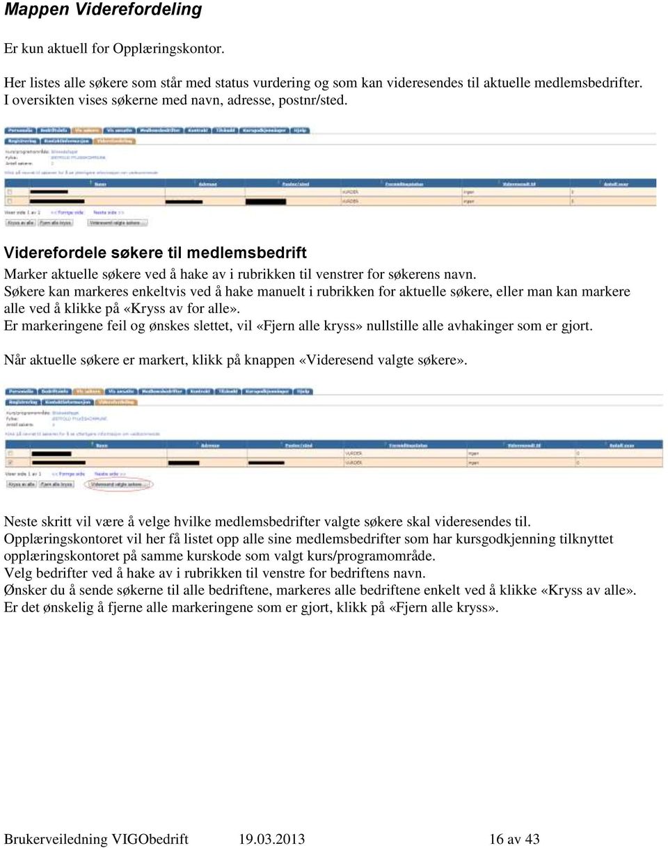 Søkere kan markeres enkeltvis ved å hake manuelt i rubrikken for aktuelle søkere, eller man kan markere alle ved å klikke på «Kryss av for alle».