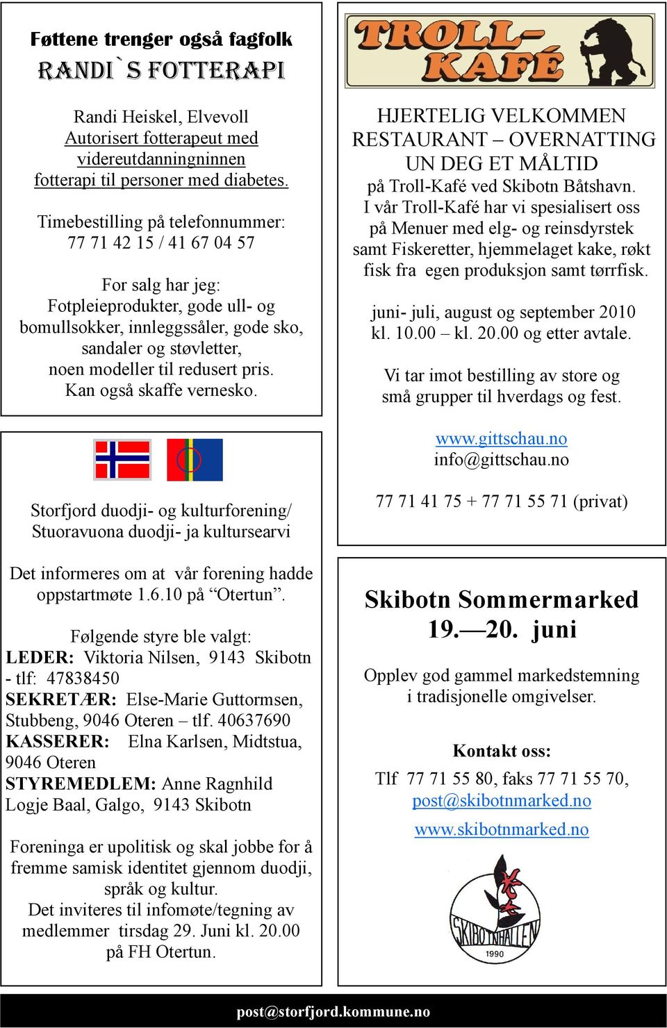 pris. Kan også skaffe vernesko. HJERTELIG VELKOMMEN RESTAURANT OVERNATTING UN DEG ET MÅLTID på Troll-Kafé ved Skibotn Båtshavn.