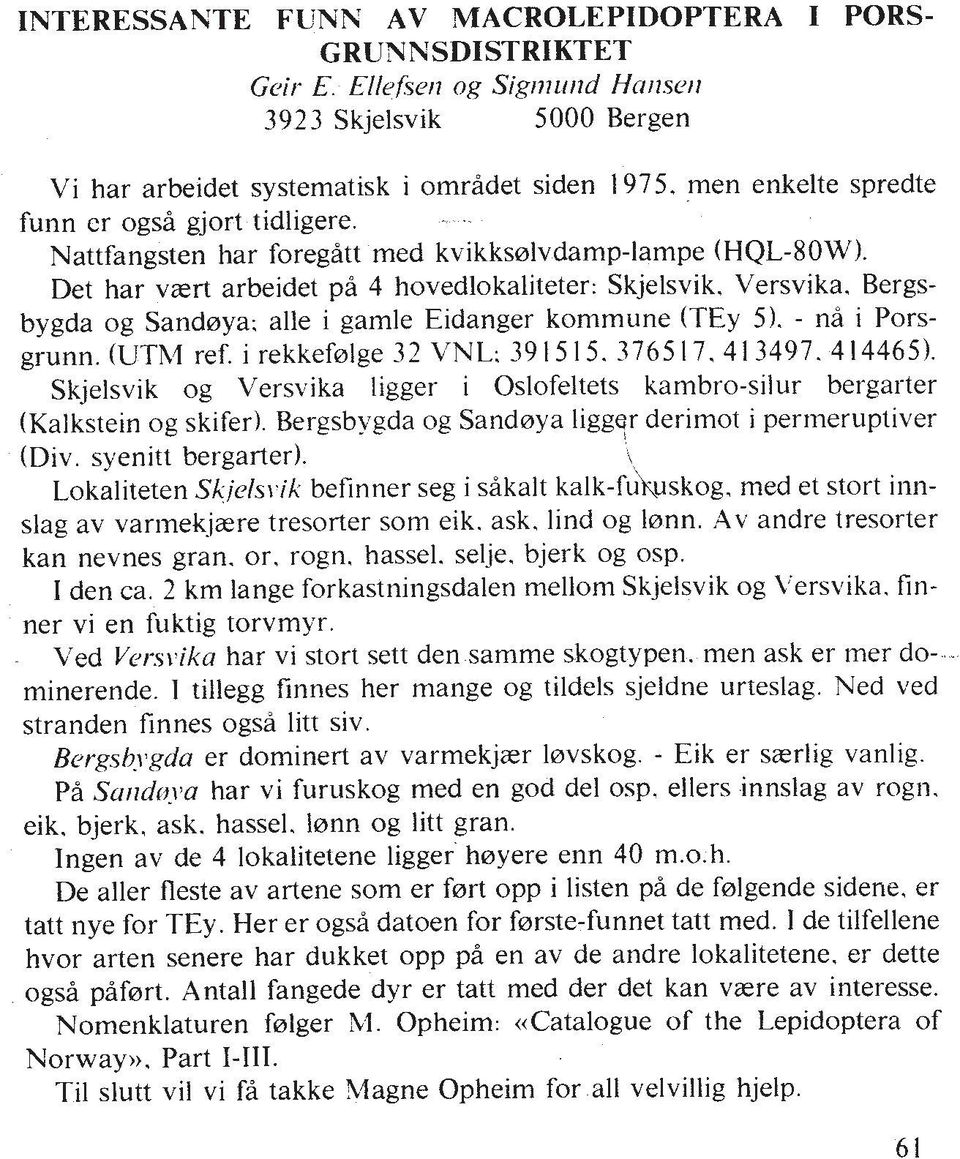 Bergsbygda og Sand~ya: alle i gamle Eidanger kommune (TEy 5). - na i Porsgrunn. (UTM ref. i rekkefolge 32 VNL: 39 1515. 376517. 41 3497. 4 14465).