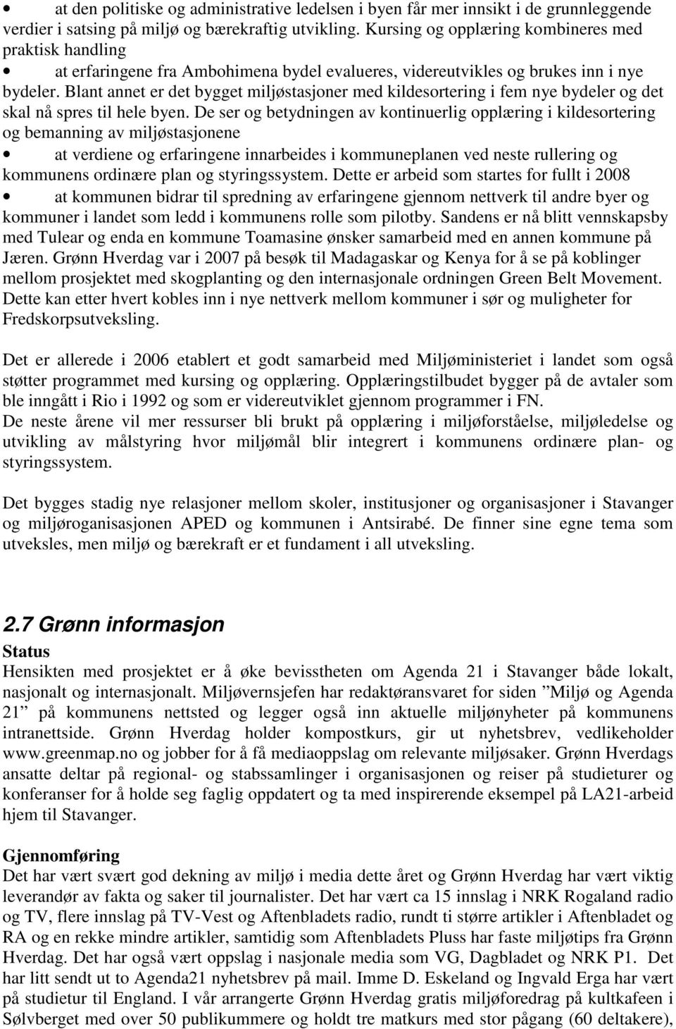 Blant annet er det bygget miljøstasjoner med kildesortering i fem nye bydeler og det skal nå spres til hele byen.