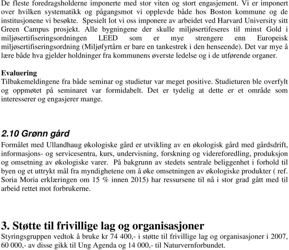 Alle bygningene der skulle miljøsertifeseres til minst Gold i miljøsertifiseringsordningen LEED som er mye strengere enn Europeisk miljøsertifiseringsordning (Miljøfyrtårn er bare en tankestrek i den